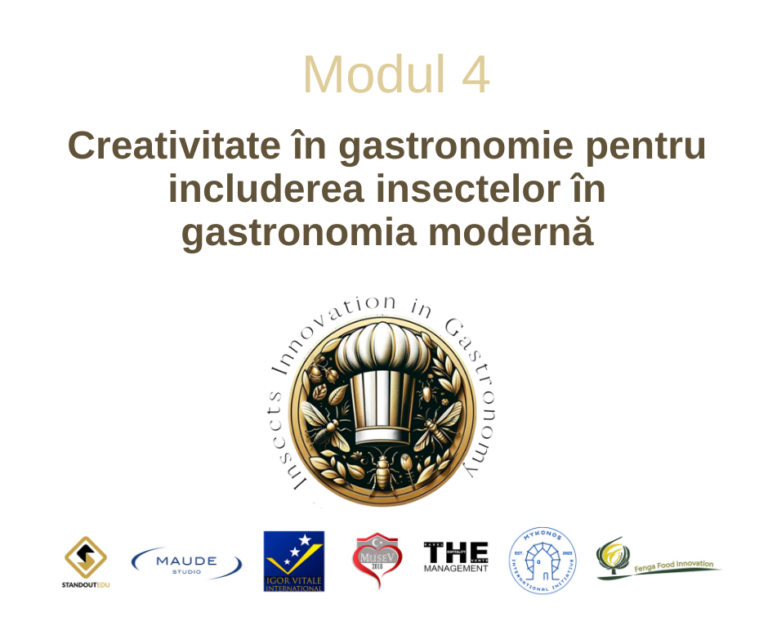 Modul 4 :Creativitate în gastronomie pentru includerea insectelor în gastronomia modernă