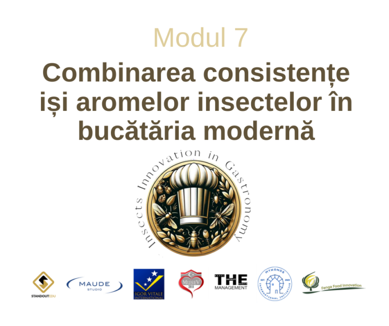 Modul 7: Combinarea consistențe iși aromelor insectelor în bucătăria modernă